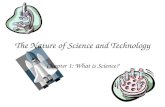 The Nature of Science and Technology Chapter 1: What is Science?