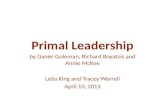 Primal Leadership by Daniel Goleman, Richard Boyatzis and Annie McKee Lelia King and Tracey Worrell April 10, 2013.