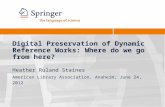 Digital Preservation of Dynamic Reference Works: Where do we go from here? Heather Ruland Staines American Library Association, Anaheim, June 24, 2012.