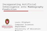 Incorporating Artificial Intelligence into Mammography Prediction Louis Oliphant Computer Sciences Department University of Wisconsin-Madison.