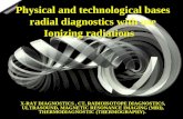 X-RAY DIAGNOSTICS, СТ, RADIOISOTOPE DIAGNOSTICS, ULTRASOUND, MAGNETIC RESONANCE IMAGING (MRI), THERMODIAGNOSTIC (THERMOGRAPHY). Physical and technological.