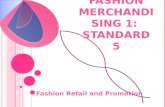 F ASHION M ERCHANDISING 1: S TANDARD 5 Fashion Retail and Promotion.