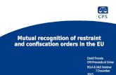 Mutual recognition of restraint and confiscation orders in the EU David Trovato CPS Proceeds of Crime ECLA & IALS Seminar 7 December 2015.