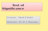 Test of Significance Presenter: Vikash R Keshri Moderator: Mr. M. S. Bharambe Presenter: Vikash R Keshri Moderator: Mr. M. S. Bharambe.