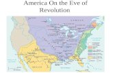 America On the Eve of Revolution Only 13 Colonies? By 1775- British have 32 colonies established Why did the 13 revolt?