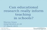 Southampton Education School Southampton Education School Can educational research really inform teaching in schools? Marcus Gracemmg1@soton.ac.uk 27 March.