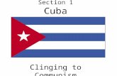 Chapter 15 Section 1 Cuba Clinging to Communism. Geographically speaking, Cuba is located in the Caribbean Sea.