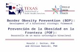 Border Obesity Prevention (BOP): Development of a binational strategic framework Prevención de la Obesidad en la Frontera (POF): Desarrollo de un marco.