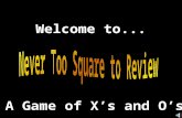 Welcome to... A Game of X’s and O’s. E. Napp Let’s Review © 2000 - All rights Reserved.