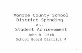 1 Monroe County School District Spending vs. Student Achievement John R. Dick School Board District 4.