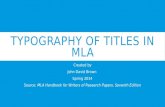 TYPOGRAPHY OF TITLES IN MLA Created by John David Brown Spring 2014 Source: MLA Handbook for Writers of Research Papers, Seventh Edition.