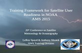 Training Framework for Satellite User Readiness in NOAA AMS 2015 20 th Conference on Satellite Meteorology & Oceanography LeRoy Spayd & Anthony Mostek.