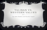 TALIBAN VS. WESTERN VALUES By Abhi Bobba and Rachel Taylor.