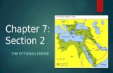 Chapter 7: Section 2 THE OTTOMAN EMPIRE. The Early Ottoman Empire Osman  Around 1300, one Muslim state was governed by a chief named Osman Ottomansghazis-