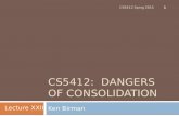 CS5412: DANGERS OF CONSOLIDATION Ken Birman 1 Lecture XXIII CS5412 Sping 2015.