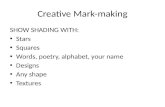 Creative Mark-making SHOW SHADING WITH: Stars Squares Words, poetry, alphabet, your name Designs Any shape Textures.