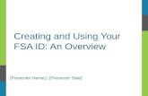 Creating and Using Your FSA ID: An Overview [Presenter Name] | [Presenter Date]