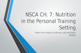 NSCA CH. 7: Nutrition in the Personal Training Setting Power Point Made By Anthony Lord and Reece Hobday.