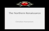 The Northern Renaissance Christian Humanism. Emphasis on early church writings – provided answers on how to improve society and reform the church – Used.