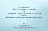 Presentation on Techno Economic Feasibility of Segregated Organic Municipal Solid Waste Based “Biomethanation-cum-Power Generation Plant” By Sanjay Nandre.
