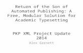 Return of the Son of Automated Publishing: A Free, Modular Solution for Academic Typesetting PKP XML Project Update 2014 Alex Garnett.