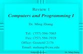 Review 1 Computers and Programming I Dr. Ming Zhang Tel: (757) 594-7065 Fax: (757) 594-7919 Office: Gosnold 217b Email: mzhang@cnu.edu Subject Overview.