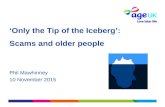 ‘Only the Tip of the Iceberg’: Scams and older people Phil Mawhinney 10 November 2015.