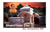 By: Anupama DD. Who is Narottama? Born in Gopalpur Pargana (Now in Bangladesh) Born in very wealthy family Life long brahmacari.