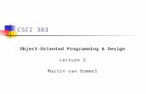 CSCI 383 Object-Oriented Programming & Design Lecture 3 Martin van Bommel.