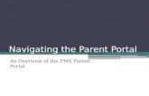 Navigating the Parent Portal An Overview of the FMS Parent Portal.
