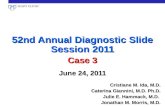 Cristiane M. Ida, M.D. Caterina Giannini, M.D. Ph.D. Julie E. Hammack, M.D. Jonathan M. Morris, M.D. 52nd Annual Diagnostic Slide Session 2011 Case 3 June.