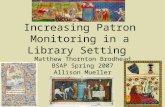 Increasing Patron Monitoring in a Library Setting Matthew Thornton Brodhead BSAP Spring 2007 Allison Mueller.