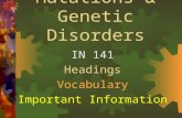 Mutations & Genetic Disorders IN 141 Headings Vocabulary Important Information.