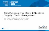 Mindfulness for More Effective Supply Chain Management Dr. Paul Pittman, PhD, CFPIM, CSCP Dr. J. Brian Atwater, PhD, CFPIM.