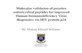 Molecular validation of putative antimicrobial peptides for improved Human Immunodeficiency Virus diagnostics via HIV protein p24 Mr. Monray Edward Williams.