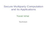 Secure Multiparty Computation and its Applications Yuval Ishai Technion.