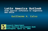 Latin America Outlook with special reference to Argentina and Chile Guillermo A. Calvo Research Department Inter-American Development Bank Washington,