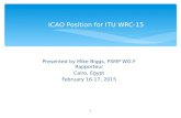 Presented by Mike Biggs, FSMP WG-F Rapporteur Cairo, Egypt February 16-17, 2015 ICAO Position for ITU WRC-15 1.