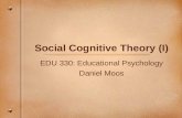 Social Cognitive Theory (I) EDU 330: Educational Psychology Daniel Moos.