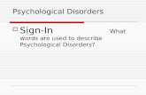 Psychological Disorders  Sign-In What words are used to describe Psychological Disorders?