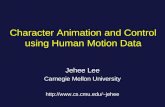 Character Animation and Control using Human Motion Data Jehee Lee Carnegie Mellon University jehee.