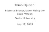 Thinh Nguyen Material Manipulation Using the Leap Motion Osaka University July 17, 2013.