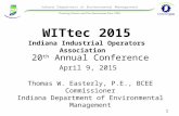 WITtec 2015 Indiana Industrial Operators Association 20 th Annual Conference April 9, 2015 Thomas W. Easterly, P.E., BCEE Commissioner Indiana Department.