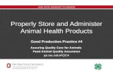 OHIO STATE UNIVERSITY EXTENSION Properly Store and Administer Animal Health Products Good Production Practice #4 Assuring Quality Care for Animals Food.