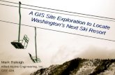 A GIS Site Exploration to Locate Washington’s Next Ski Resort Mark Raleigh Allied Alpine Engineering, Inc. CEE 424.