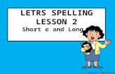 LETRS SPELLING LESSON 2 Short e and Long e Copyright © 2013 Kelly Mott.