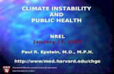 C ENTER FOR H EALTH AND THE G LOBAL E NVIRONMENT HARVARD MEDICAL SCHOOL CLIMATE INSTABILITY AND PUBLIC HEALTH NREL January 13, 2005 Paul R. Epstein, M.D.,