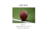 KICKS Anefo September 14, 2015 Kevin Chapman. Agenda 1. Free Kicks Positioning Rules/Enforcement Onside Kicks 2.Scrimmage Kicks Positioning Rules/Enforcement.