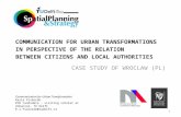 COMMUNICATION FOR URBAN TRANSFORMATIONS IN PERSPECTIVE OF THE RELATION BETWEEN CITIZENS AND LOCAL AUTHORITIES CASE STUDY OF WROCLAW (PL) 1 Communication.