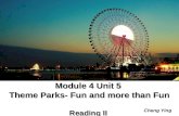 Module 4 Unit 5 Theme Parks- Fun and more than Fun Reading II Cheng Ying.